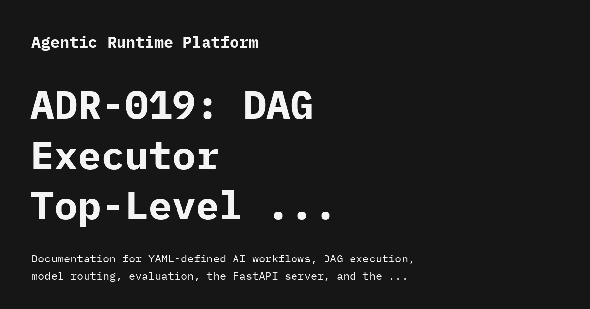 ADR-019: DAG Executor Top-Level Timeout Watchdog - Agentic Runtime Platform