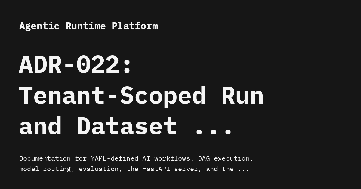 ADR-022: Tenant-Scoped Run and Dataset Isolation - Agentic Runtime Platform