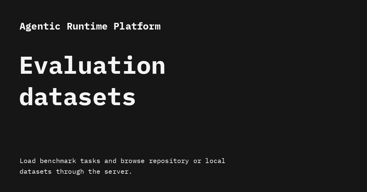 Evaluation Datasets - Agentic Runtime Platform