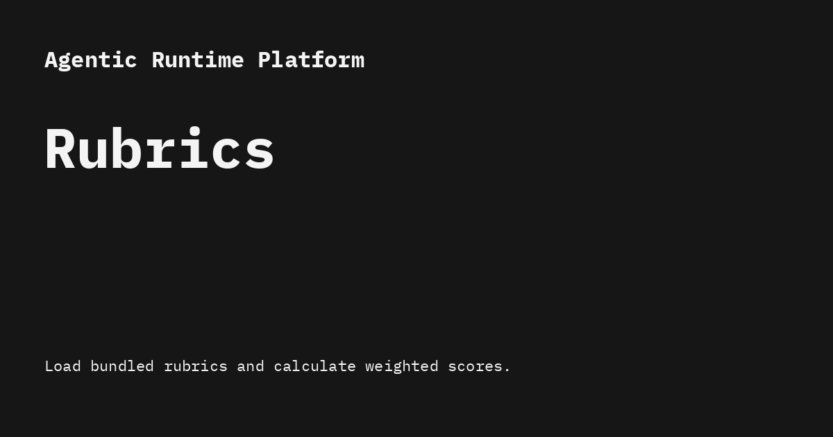 Rubrics - Agentic Runtime Platform