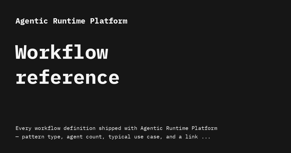 Workflow reference - Agentic Runtime Platform